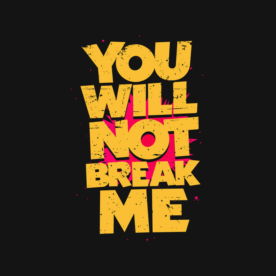 You Will Not Break Me
