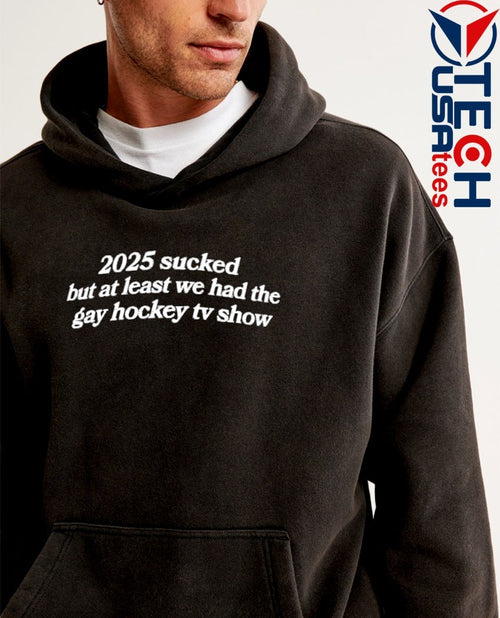 2025 sucked but at least we had the gay hockey TV show shirt