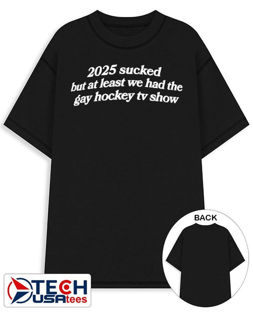 2025 sucked but at least we had the gay hockey TV show shirt