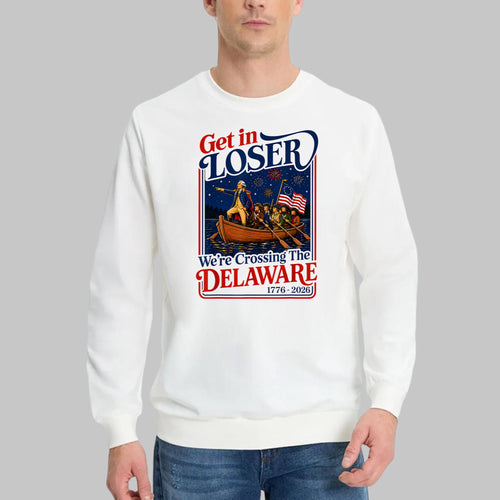 2026 Get in Loser We’re Crossing The Delaware 4th Of July Shirt