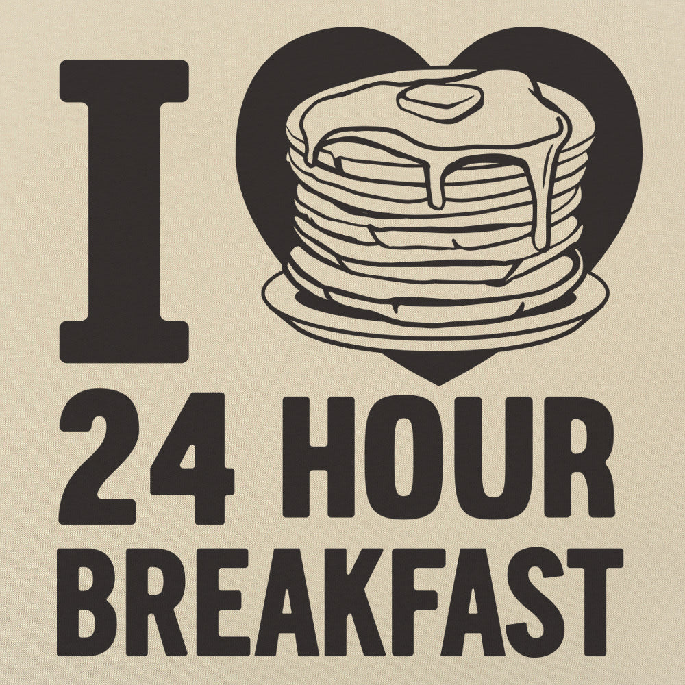 I Love 24 Hour Breakfast Pancakes