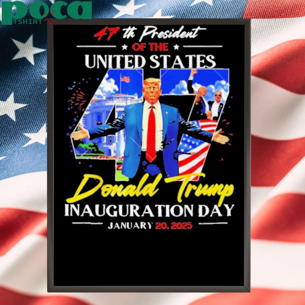 47th President Of The United States Donald Trump Inauguration Day January 20 2025 shirt