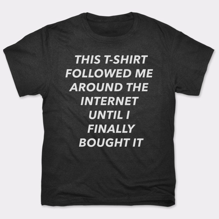 This T-Shirt Followed Me Around The Internet Until I Finally Bought It