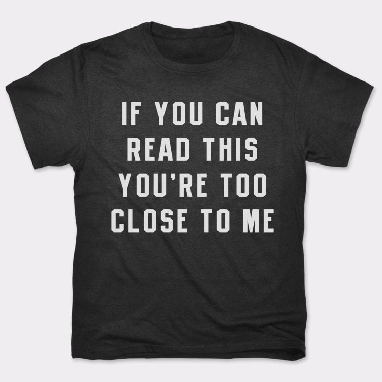 If You Can Read This You're Too Close to Me