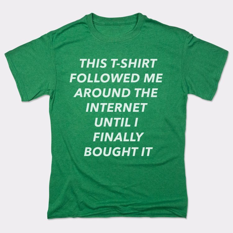 This T-Shirt Followed Me Around The Internet Until I Finally Bought It