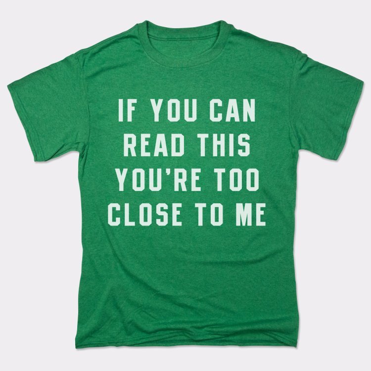 If You Can Read This You're Too Close to Me