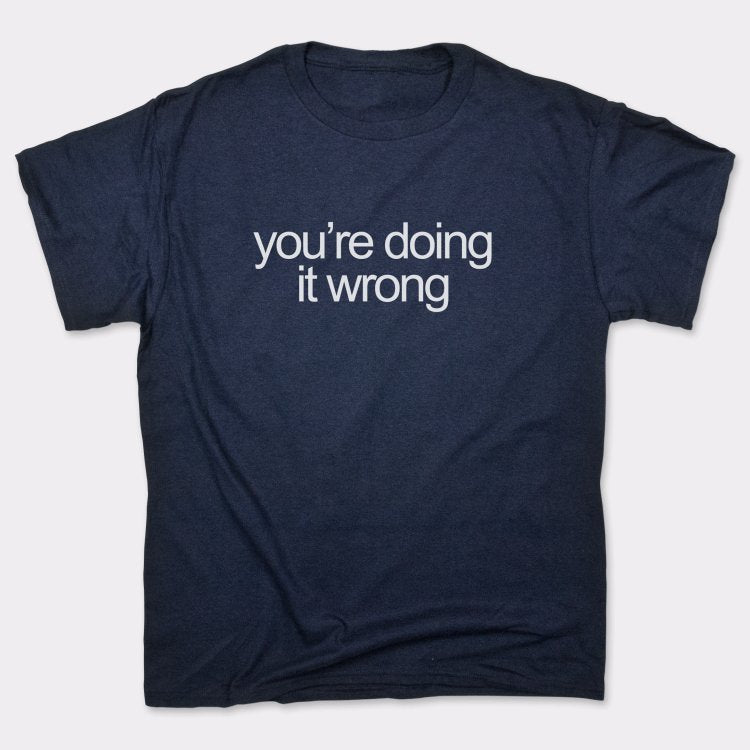 You're Doing It Wrong Bold Text Quote