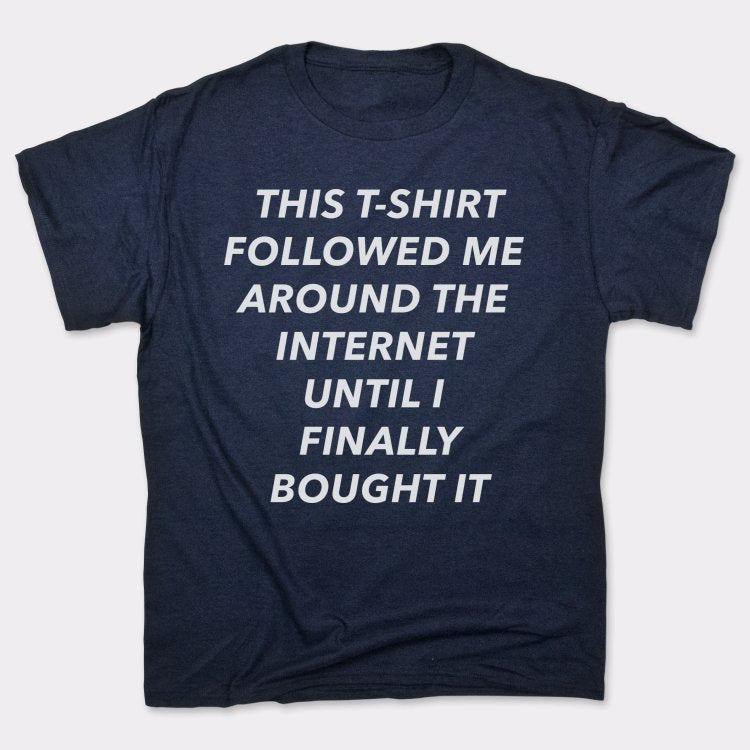 This T-Shirt Followed Me Around The Internet Until I Finally Bought It