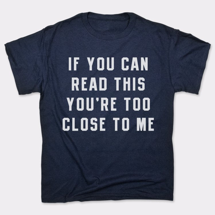 If You Can Read This You're Too Close to Me