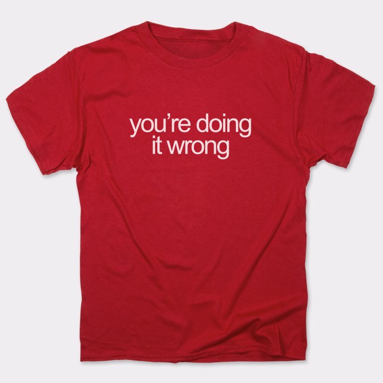 You're Doing It Wrong Bold Text Quote