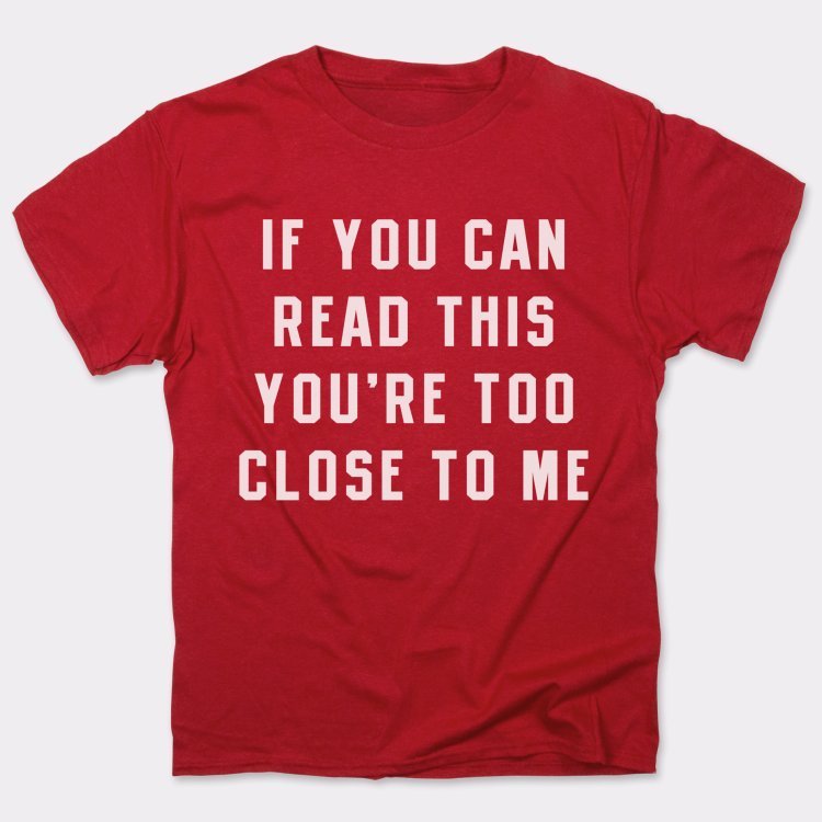 If You Can Read This You're Too Close to Me