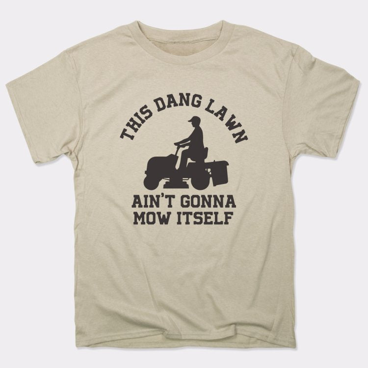 This Dang Lawn Ain't Gonna Mow Itself Riding Mower