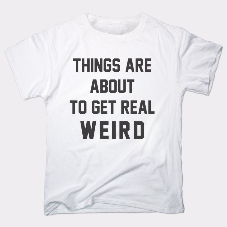 Things Are About to Get Real Weird