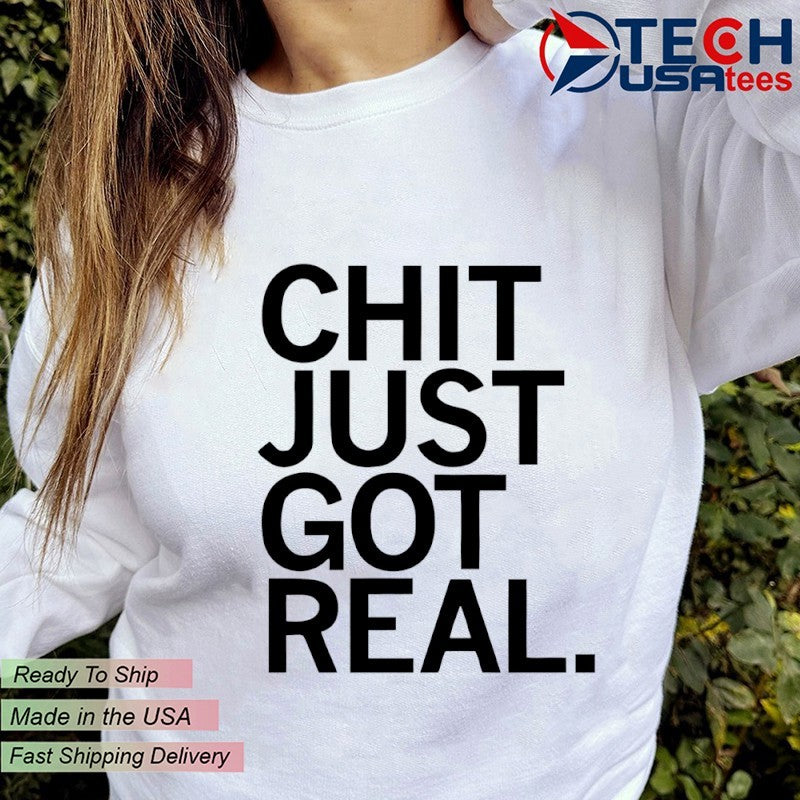 Chit just got real shirt