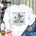 Man kneeling on wooden ladder you aren’t doing it wrong if no one knows shirt