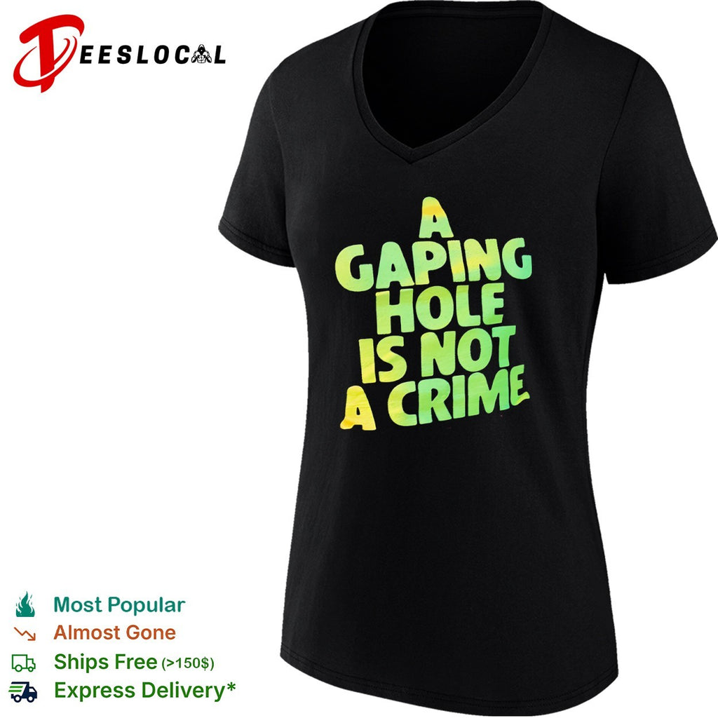 A Gaping Hole is not a Crime shirt