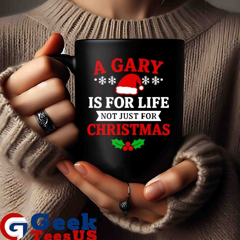 A gary is for life not just for Christmas shirt