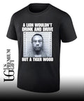 A lion wouldn’t drink and drive but a Tiger Wood mugshot shirt