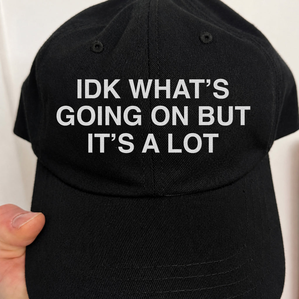 IDK What’s Going On But It’s A Lot Hat