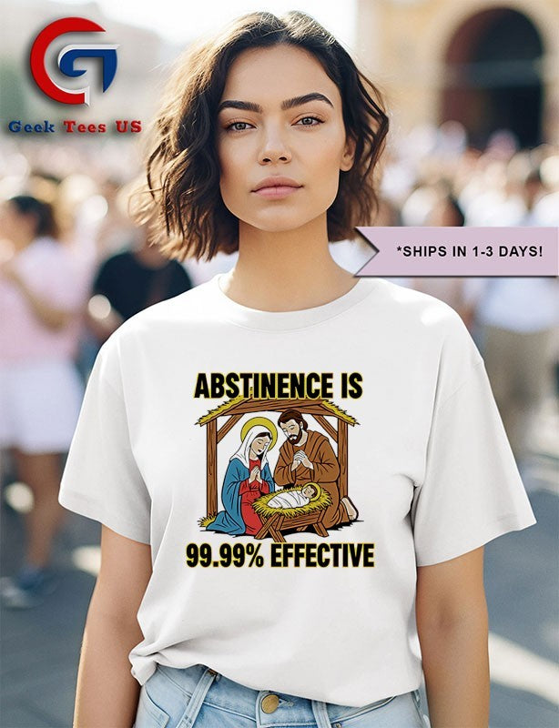 Abstinence is 99.99 percent effective shirt