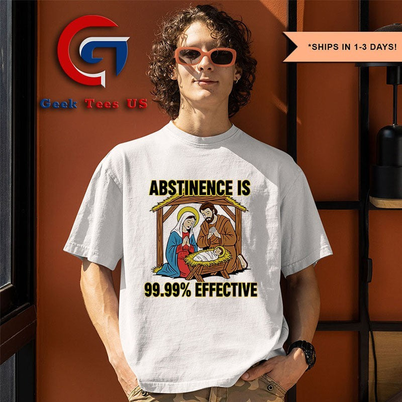 Abstinence is 99.99 percent effective shirt