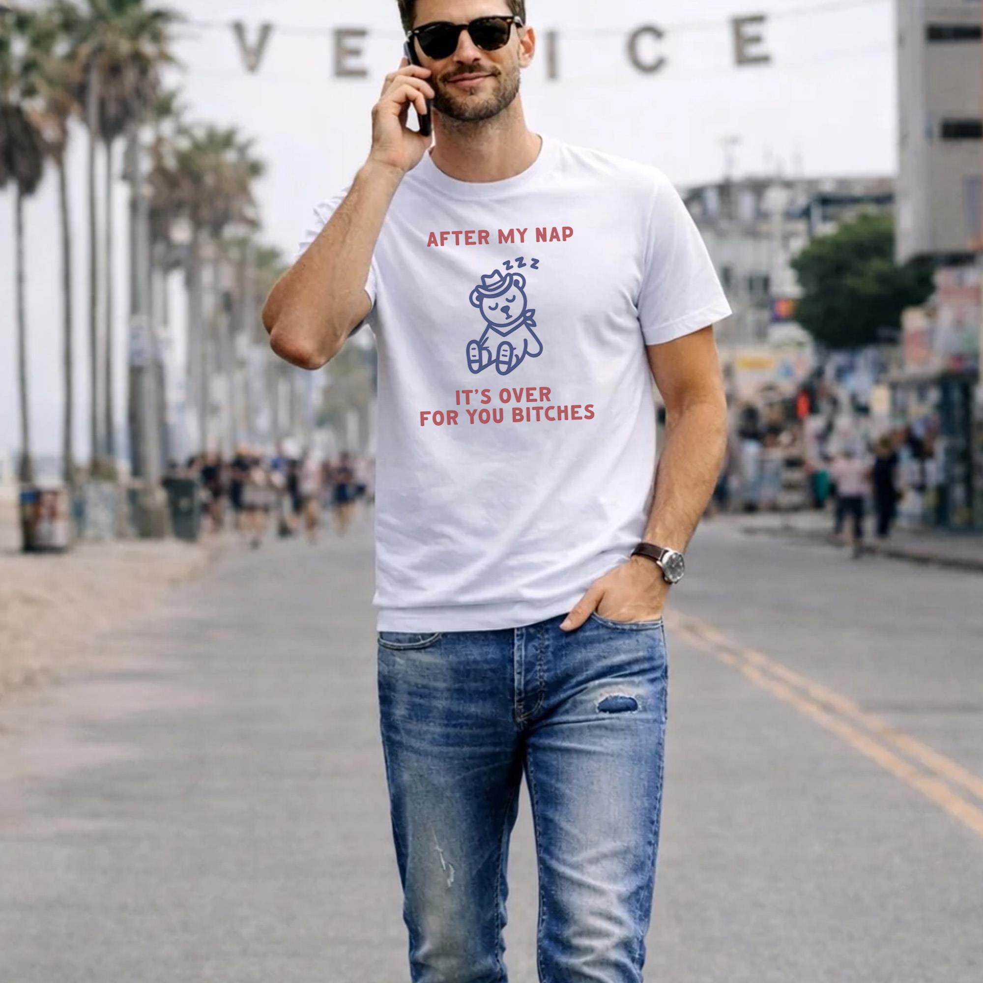 After My Nap It’s Over For You Shirt