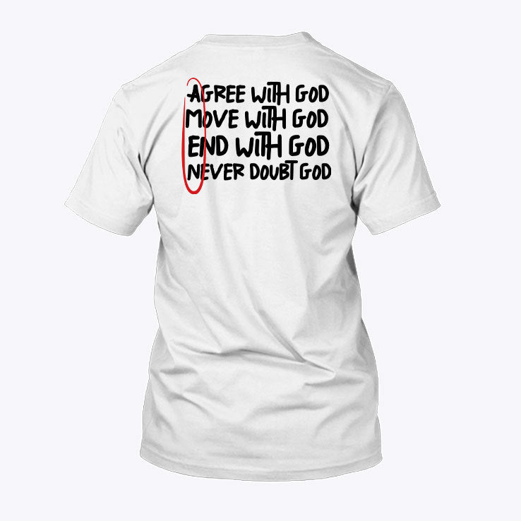 Agree With God Move With God End With God Never Doubt God Amen Shirt