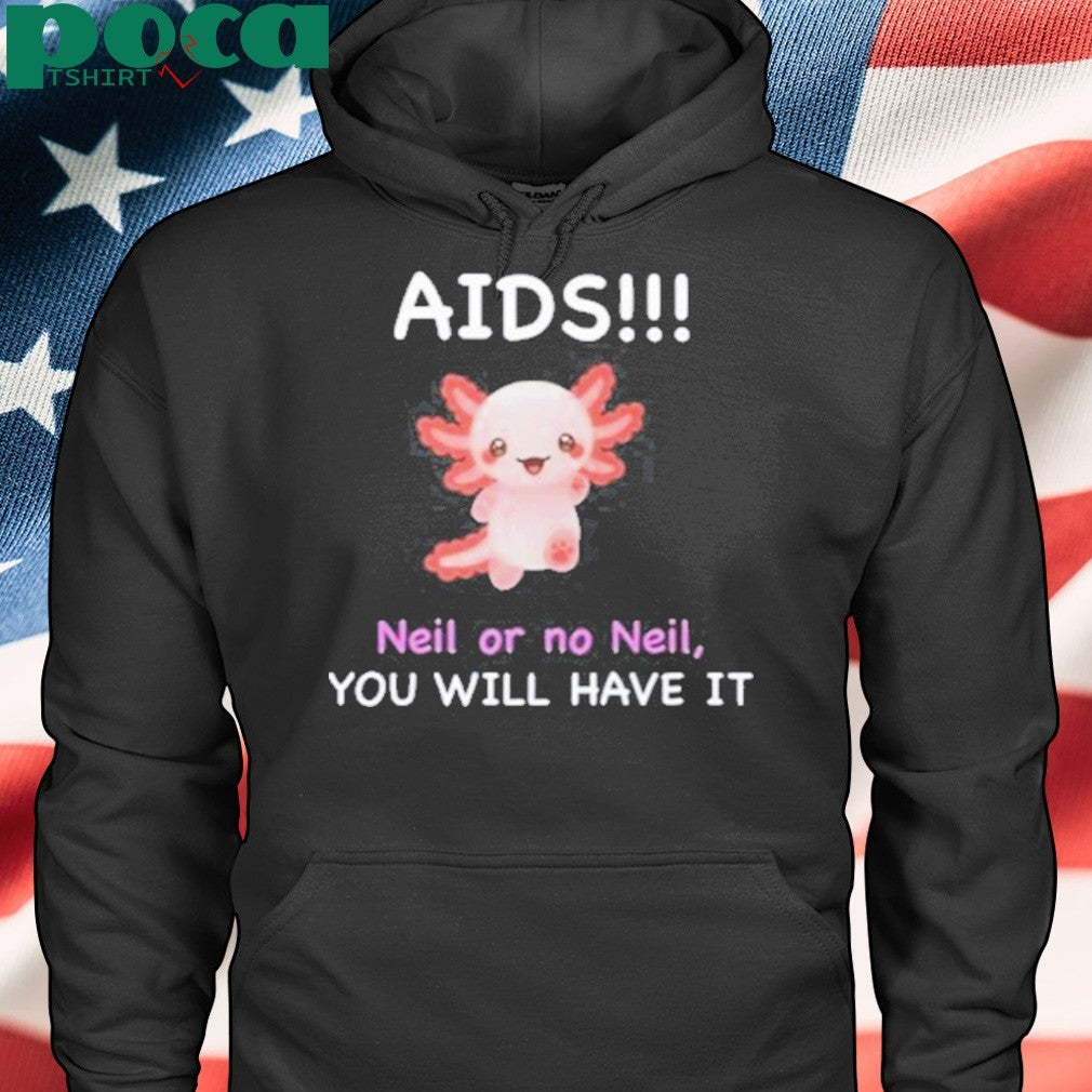 Aids Neil Or No Neil You Will Have It Shirt