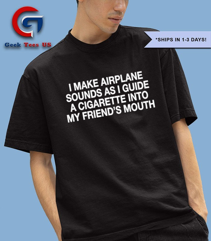 Airplane sounds cigarette shirt