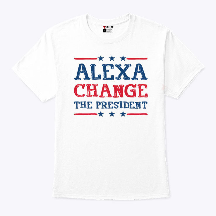 Alexa Change The President T Shirt