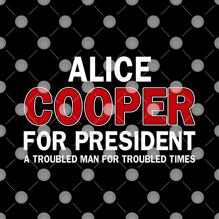 Alice Cooper For President A Troubled Man For Troubled Times Shirt