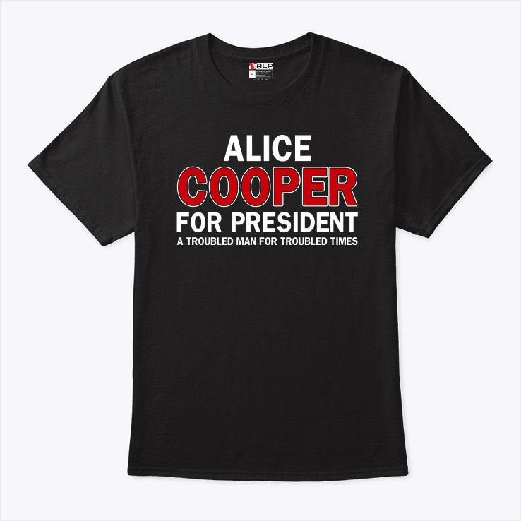 Alice Cooper For President A Troubled Man For Troubled Times Shirt