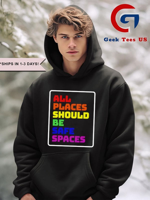 All Places Should Be Safe Spaces shirt
