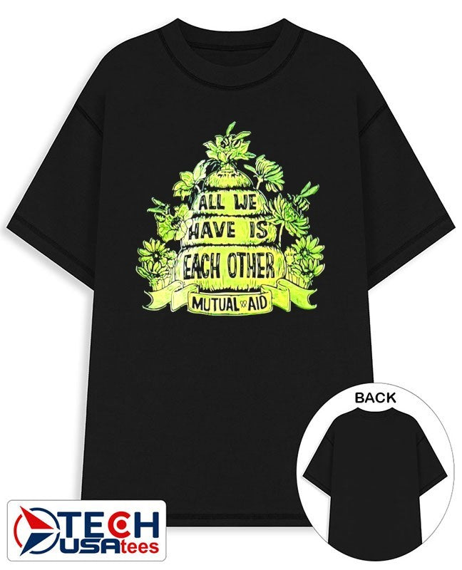 All we have is each other mutual aid shirt
