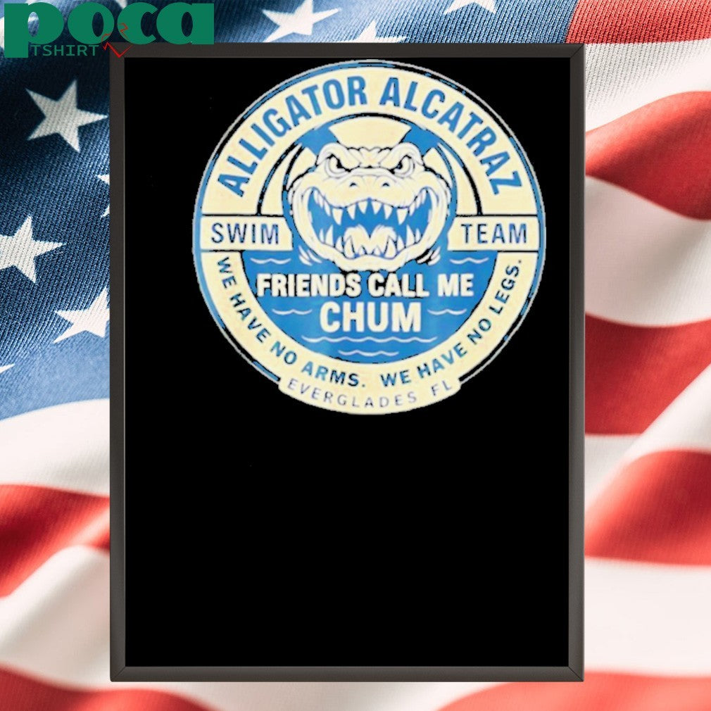 Alligator Alcatraz Everglades Florida friends call me chum shirt