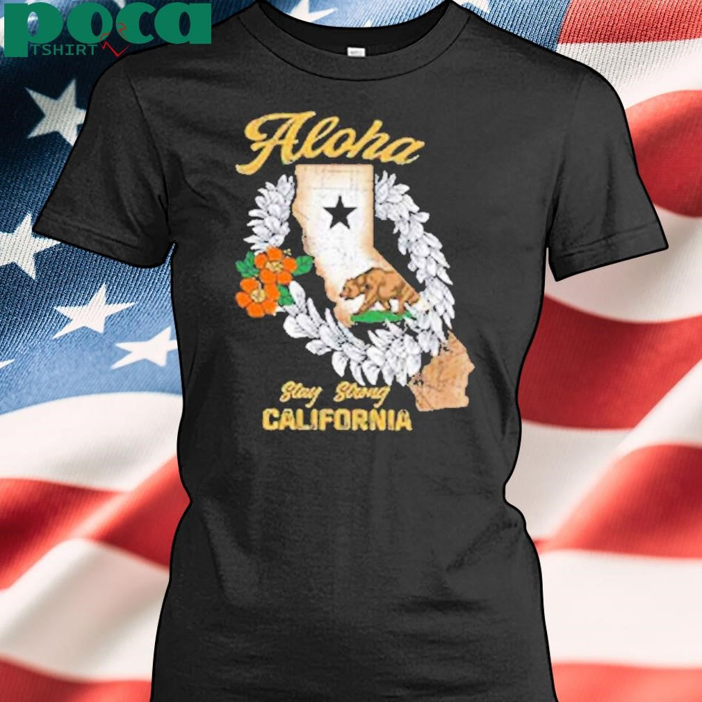 Aloha Stay Strong California Shirt