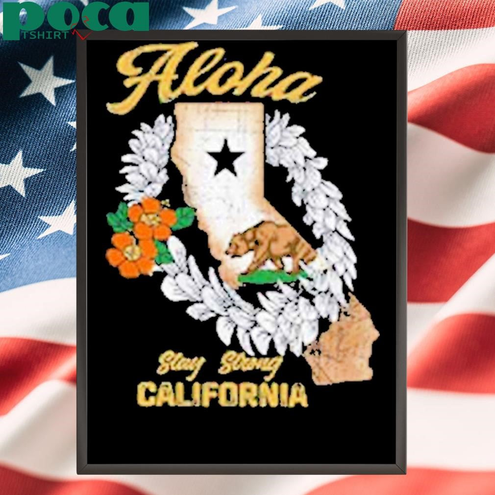 Aloha Stay Strong California Shirt