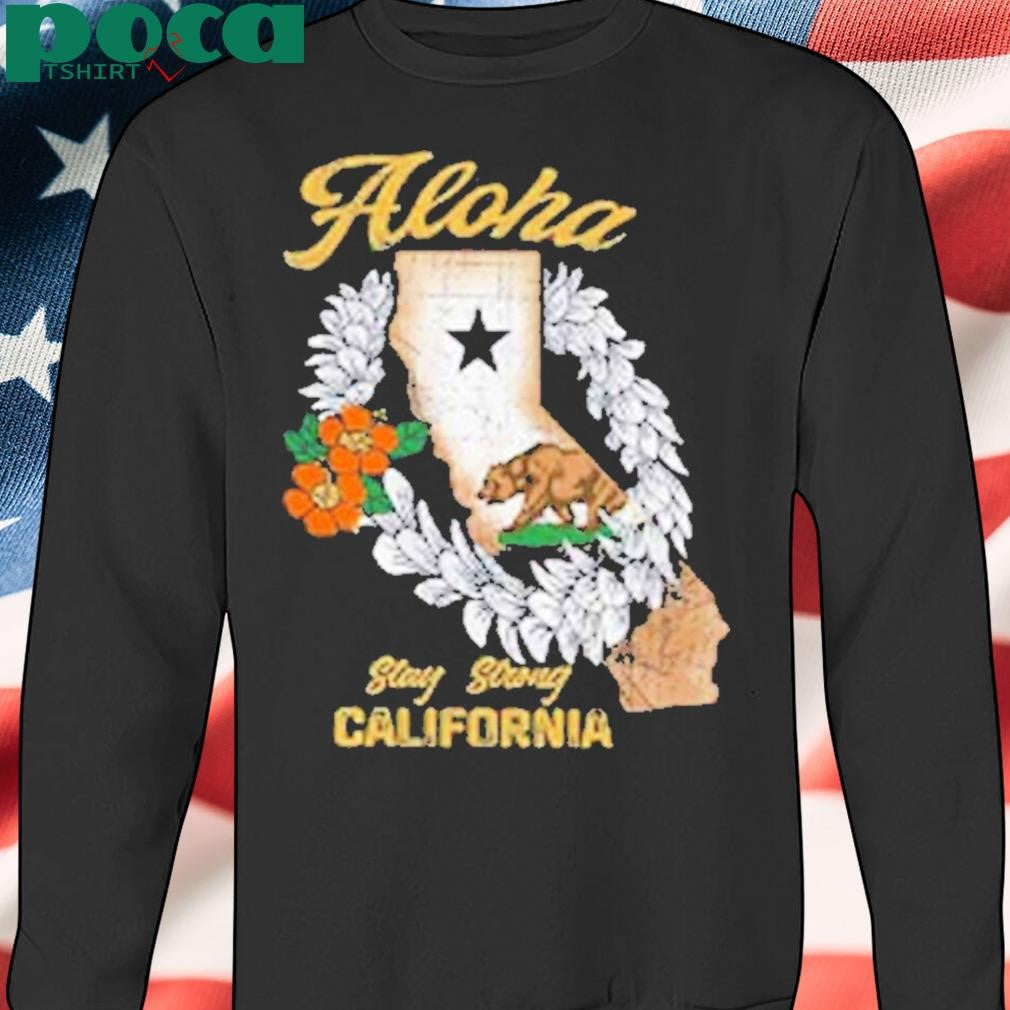 Aloha Stay Strong California Shirt