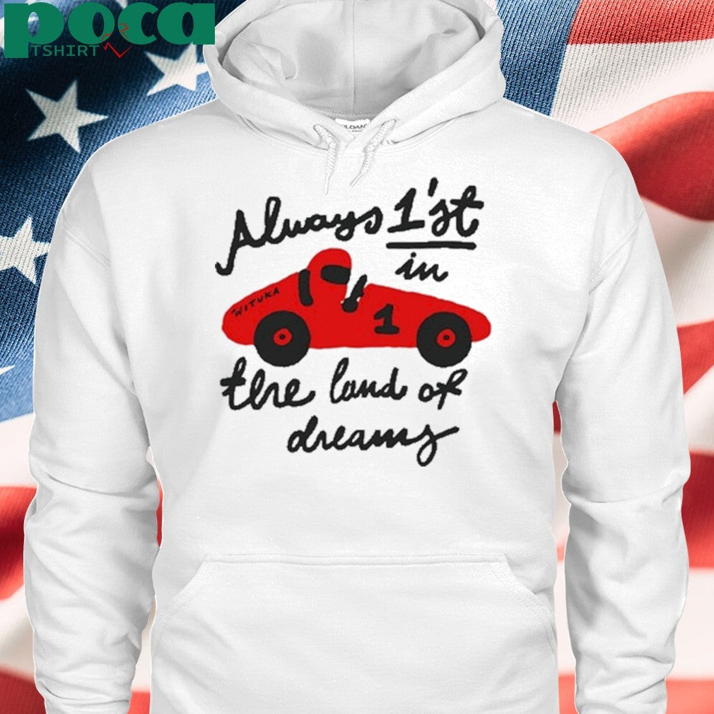 Always 1’st in the land of dreams wituka T-shirt