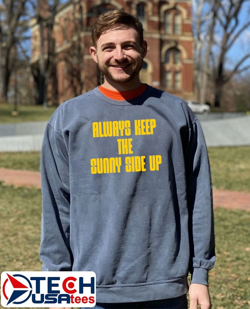 Always keep the sunny side up shirt