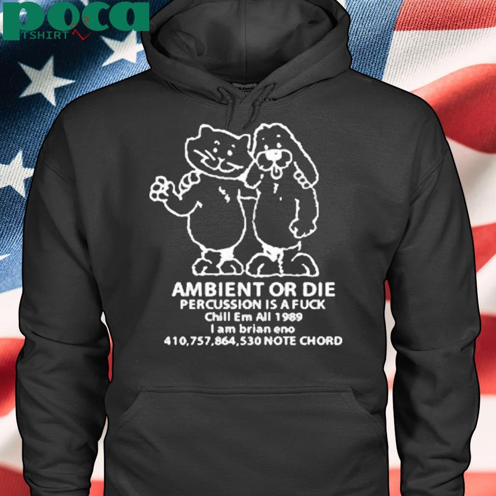 Ambient Or Die Percussion Is A Fuck Chill Em All 1989 Note Chord Shirt