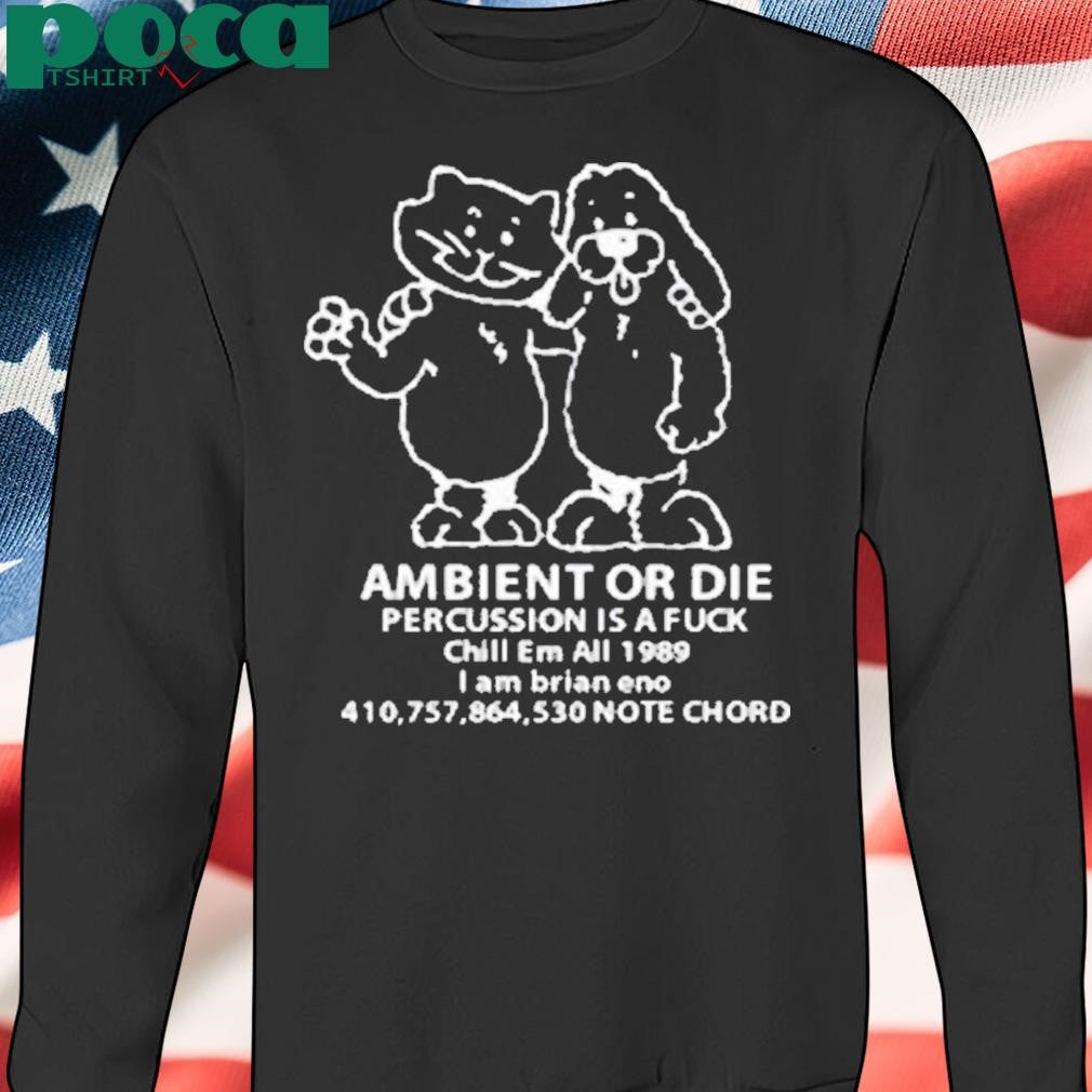 Ambient Or Die Percussion Is A Fuck Chill Em All 1989 Note Chord Shirt