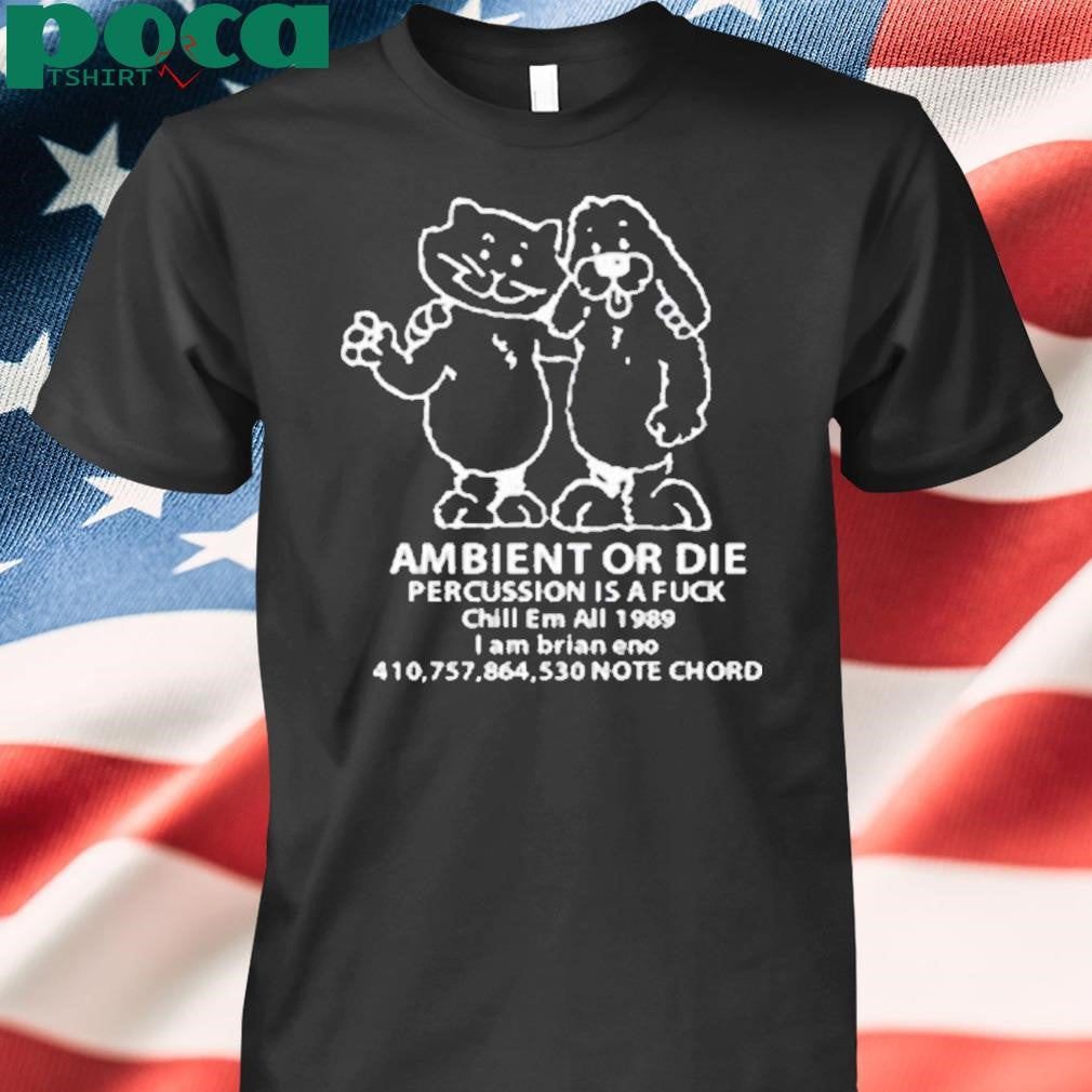 Ambient Or Die Percussion Is A Fuck Chill Em All 1989 Note Chord Shirt