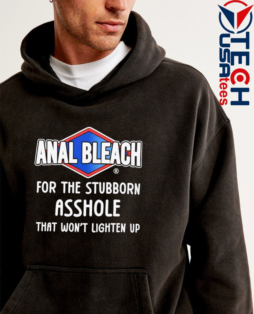 Anal Bleach for the stubborn asshole that won’t lighten up shirt
