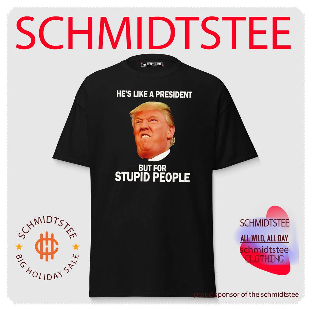 Anti Trump He’s Like A President But For Stupid People shirt