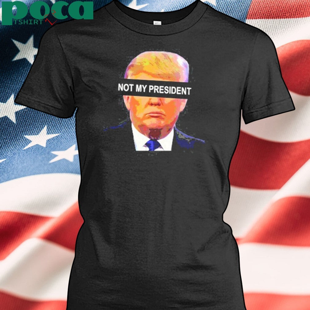 Anti left memes Donald Trump not my president shirt