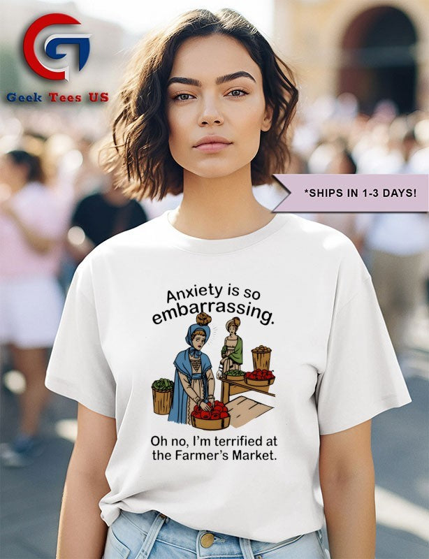 Anxiety is so embarrassing oh no I’m Terrified At The Farmer’s Market shirt