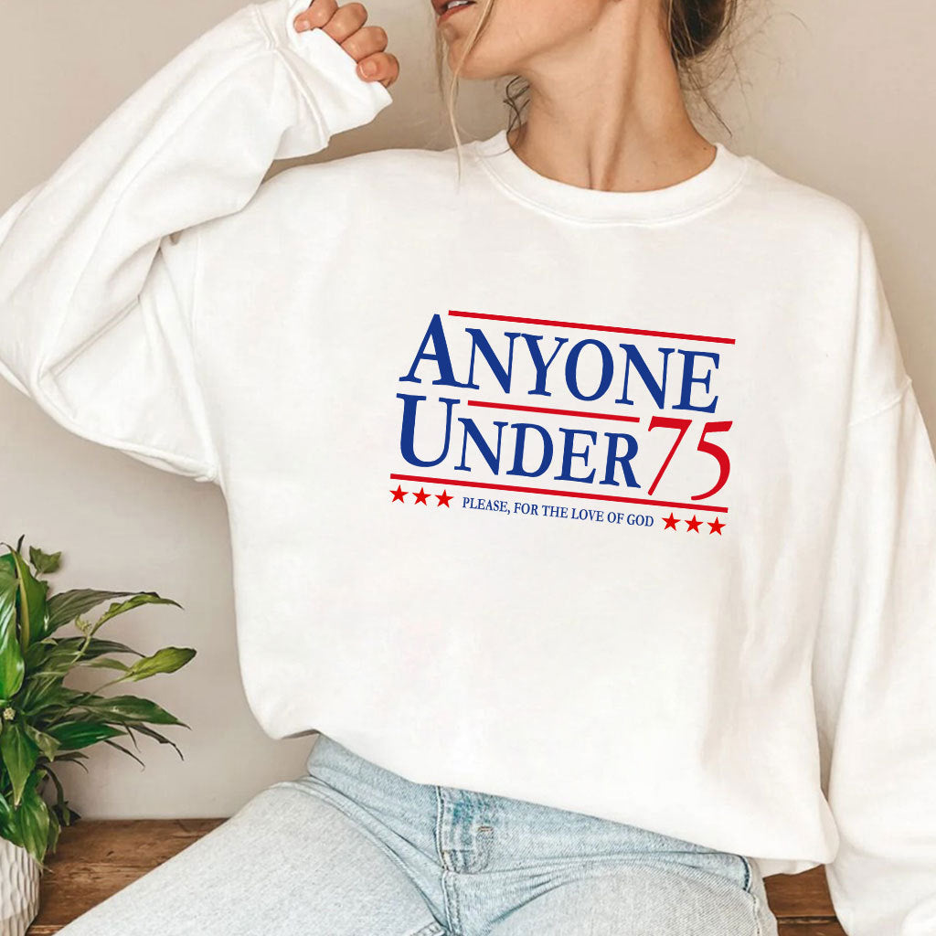 Anyone Under 75 Please For The Love Of God Shirt