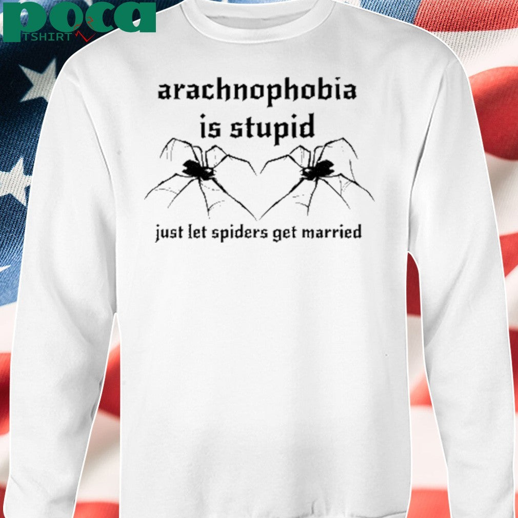 Arachnophobia Is Stupid Just Let The Spiders Get Married T-Shirt