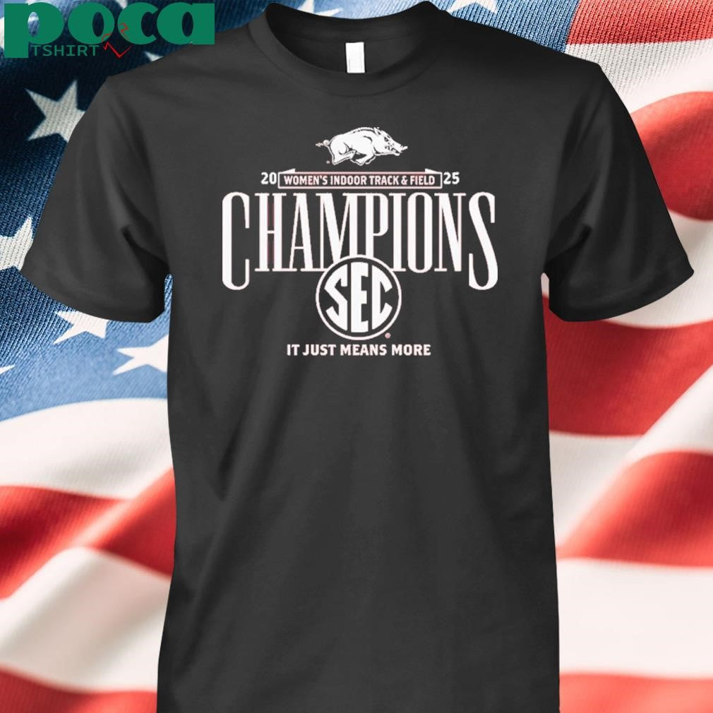 Arkansas Razorbacks 2025 Sec Womens Indoor Track And Field Champions It Just Means More Locker Room T Shirt